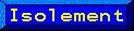 Isolement